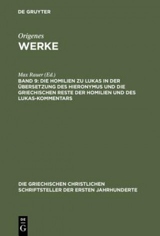 Carte Werke, Band 9, Die Homilien zu Lukas in der UEbersetzung des Hieronymus und die griechischen Reste der Homilien und des Lukas-Kommentars Origenes