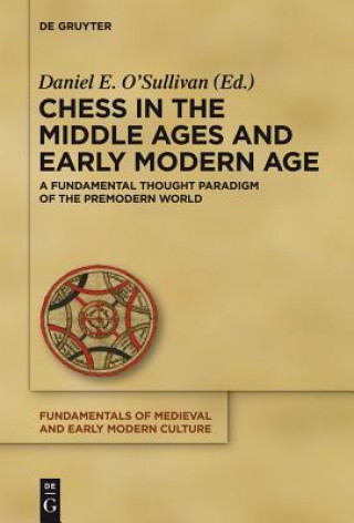 Kniha Chess in the Middle Ages and Early Modern Age Daniel E. O'Sullivan