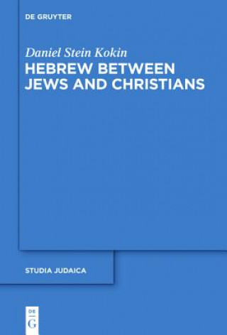 Book Hebrew between Jews and Christians Daniel Stein Kokin