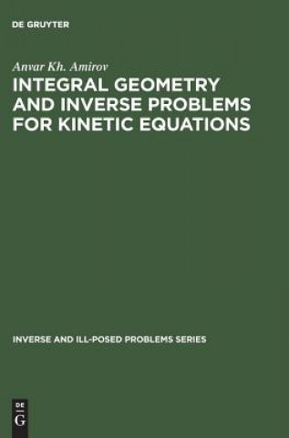 Kniha Integral Geometry and Inverse Problems for Kinetic Equations Anvar Kh. Amirov