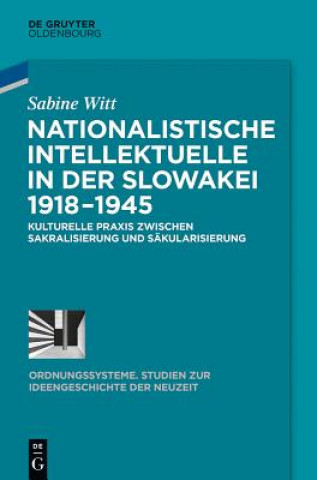 Könyv Nationalistische Intellektuelle in der Slowakei 1918-1945 Sabine Witt