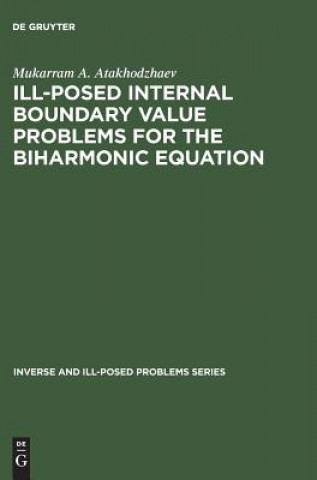 Könyv Ill-Posed Internal Boundary Value Problems for the Biharmonic Equation Mukarram A. Atakhodzhaev