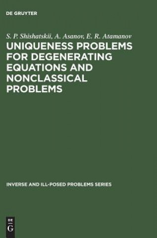 Kniha Uniqueness Problems for Degenerating Equations and Nonclassical Problems S. P. Shishatskii