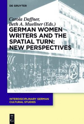 Carte German Women Writers and the Spatial Turn: New Perspectives Carola Daffner