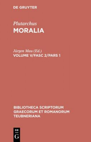 Könyv Moralia, Volume V/Fasc 2/Pars 1, Bibliotheca scriptorum Graecorum et Romanorum Teubneriana Plutarchus