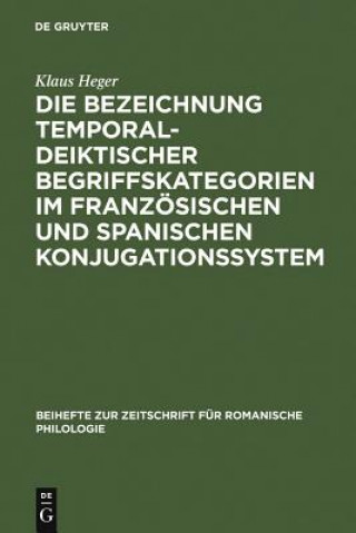 Knjiga Bezeichnung temporal-deiktischer Begriffskategorien im franzoesischen und spanischen Konjugationssystem Klaus Heger