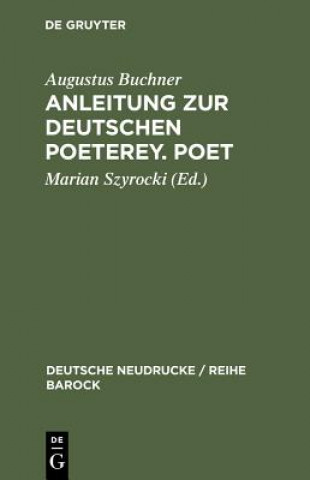 Könyv Anleitung Zur Deutschen Poeterey. Poet Augustus Buchner