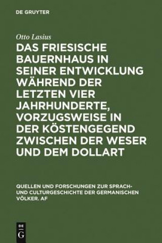 Książka Friesische Bauernhaus in Seiner Entwicklung Wahrend Der Letzten Vier Jahrhunderte, Vorzugsweise in Der Kustengegend Zwischen Der Weser Und Dem Dollart Otto Lasius