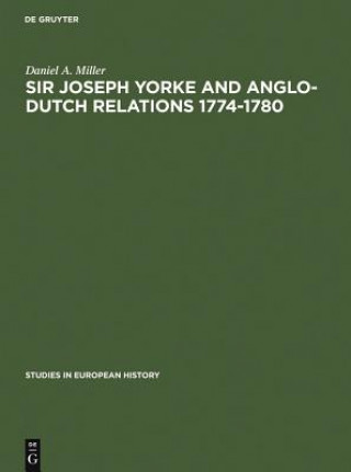 Kniha Sir Joseph Yorke and Anglo-Dutch relations 1774-1780 Daniel A. Miller