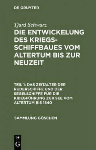 Książka Entwickelung des Kriegsschiffbaues vom Altertum bis zur Neuzeit, Teil 1, Das Zeitalter der Ruderschiffe und der Segelschiffe fur die Kriegfuhrung zur Tjard Schwarz