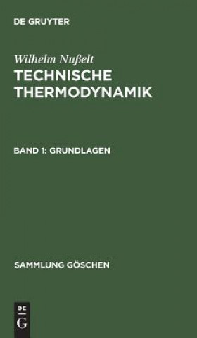 Könyv Technische Thermodynamik, Band 1, Grundlagen Wilhelm Nußelt