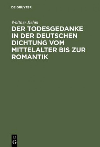 Carte Todesgedanke in Der Deutschen Dichtung Vom Mittelalter Bis Zur Romantik Walther Rehm