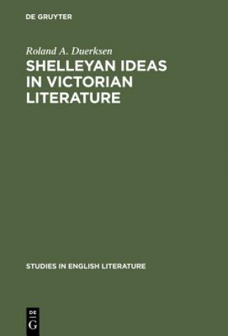 Kniha Shelleyan Ideas in Victorian Literature Roland A. Duerksen