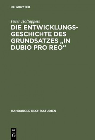 Kniha Die Entwicklungsgeschichte Des Grundsatzes in Dubio Pro Reo Peter Holtappels