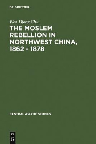 Książka Moslem rebellion in northwest China, 1862 - 1878 Wen Djang Chu