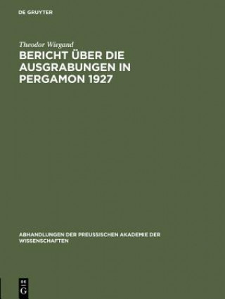 Könyv Bericht uber die Ausgrabungen in Pergamon 1927 Theodor Wiegand