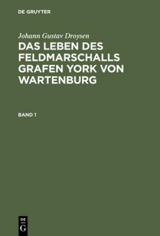 Knjiga Das Leben Des Feldmarschalls Grafen Yorck Von Wartenburg Johann Gustav Droysen