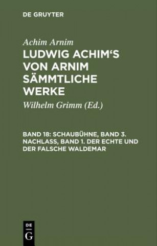 Carte Schaubuhne, Band 3. Nachlass, Band 1. Der Echte Und Der Falsche Waldemar Achim Arnim
