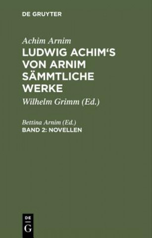 Könyv Ludwig Achim's von Arnim sammtliche Werke, Band 2, Novellen, Band 2 Achim Arnim
