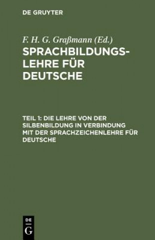 Carte Lehre Von Der Silbenbildung in Verbindung Mit Der Sprachzeichenlehre Fur Deutsche F. H. G. Graßmann