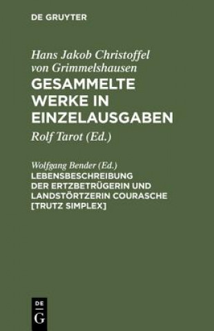 Carte Lebensbeschreibung Der Ertzbetrugerin Und Landstoertzerin Courasche [Trutz Simplex] Hans Jakob Christoffel von Grimmelshausen