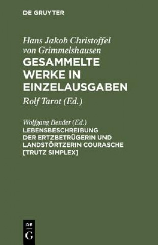 Buch Lebensbeschreibung Der Ertzbetrugerin Und Landstoertzerin Courasche [Trutz Simplex] Hans Jakob Christoffel von Grimmelshausen