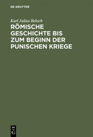 Kniha Roemische Geschichte Bis Zum Beginn Der Punischen Kriege Karl Julius Beloch