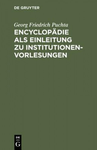 Βιβλίο Encyclopadie ALS Einleitung Zu Institutionen-Vorlesungen Georg Friedrich Puchta