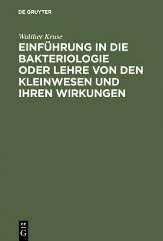 Книга Einfuhrung in die Bakteriologie oder Lehre von den Kleinwesen und ihren Wirkungen Walther Kruse