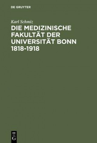 Książka Medizinische Fakultat Der Universitat Bonn 1818-1918 Karl Schmiz