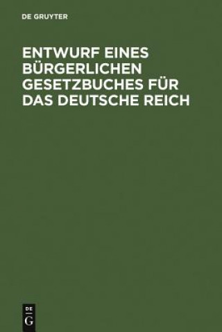 Knjiga Entwurf Eines Burgerlichen Gesetzbuches Fur Das Deutsche Reich Walter de Gruyter Verlag