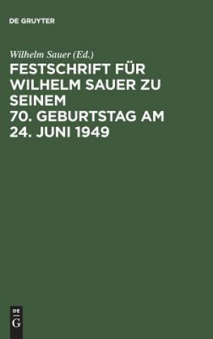 Książka Festschrift Fur Wilhelm Sauer Zu Seinem 70. Geburtstag Am 24. Juni 1949 Wilhelm Sauer