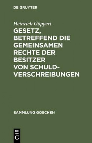 Книга Gesetz, betreffend die gemeinsamen Rechte der Besitzer von Schuldverschreibungen Heinrich Göppert