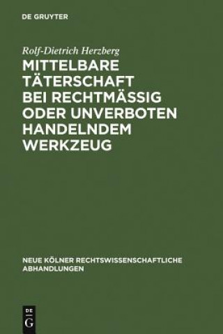 Книга Mittelbare Taterschaft Bei Rechtmassig Oder Unverboten Handelndem Werkzeug Rolf-Dietrich Herzberg