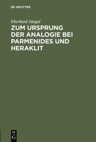 Kniha Zum Ursprung Der Analogie Bei Parmenides Und Heraklit Eberhard Jüngel