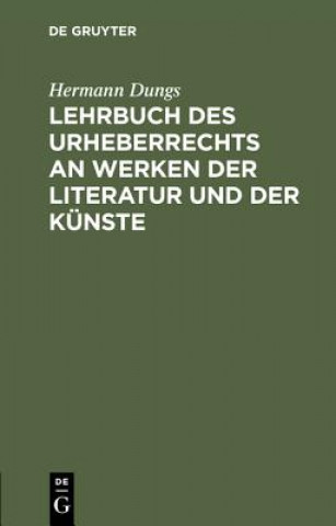 Könyv Lehrbuch Des Urheberrechts an Werken Der Literatur Und Der Kunste Hermann Dungs