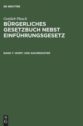 Carte Burgerliches Gesetzbuch nebst Einfuhrungsgesetz, Band 7, Wort- und Sachregister Gottlieb Planck