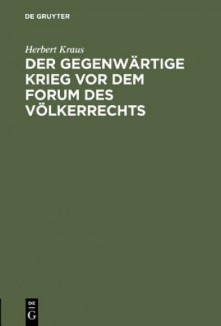 Kniha Der Gegenwartige Krieg VOR Dem Forum Des Voelkerrechts Herbert Kraus