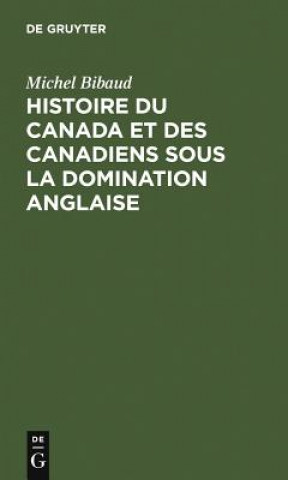 Kniha Histoire Du Canada Et Des Canadiens Sous La Domination Anglaise Michel Bibaud