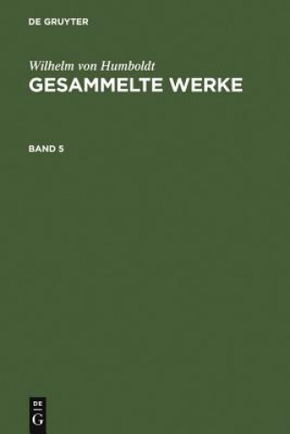 Carte Wilhelm Von Humboldt: Gesammelte Werke. Band 5 Wilhelm Humboldt
