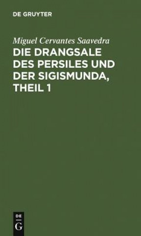 Książka Drangsale Des Persiles Und Der Sigismunda, Theil 1 Miguel Cervantes Saavedra