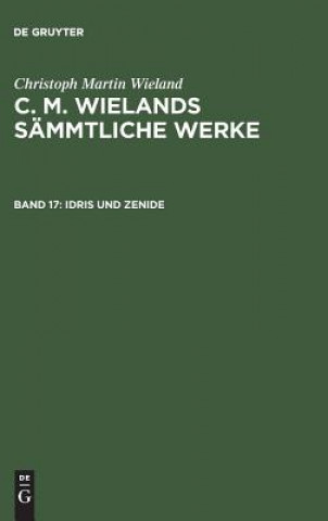 Książka C. M. Wielands Sammtliche Werke, Band 17, Idris und Zenide Christoph Martin Wieland