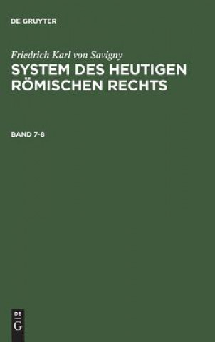 Carte System des heutigen roemischen Rechts, Band 7-8, System des heutigen roemischen Rechts Band 7-8 Friedrich Karl von Savigny