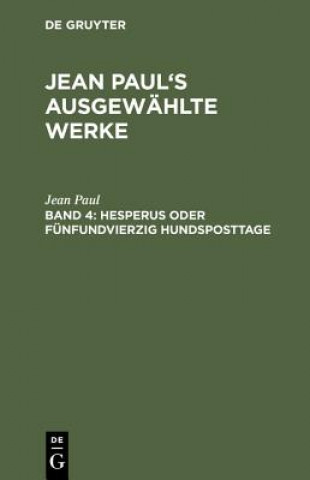 Carte Jean Paul's ausgewahlte Werke, Band 4, Hesperus oder funfundvierzig Hundsposttage Jean Paul