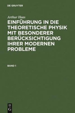 Könyv Einfuhrung in die theoretische Physik mit besonderer Berucksichtigung ihrer modernen Probleme. Band 1 Arthur Haas