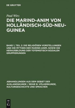 Книга Religioesen Vorstellungen Und Die Mythen Der Marind-Anim, Sowie Die Herausbildung Der Totemistisch-Sozialen Gruppierungen Paul Wirz