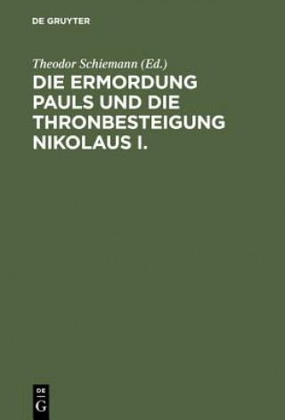 Kniha Ermordung Pauls Und Die Thronbesteigung Nikolaus I. Theodor Schiemann