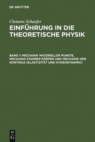 Carte Mechanik Materieller Punkte, Mechanik Starrer Koerper Und Mechanik Der Kontinua (Elastizitat Und Hydrodynamik) Clemens Schaefer