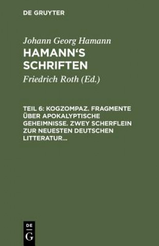 Kniha Kogzompaz. Fragmente UEber Apokalyptische Geheimnisse. Zwey Scherflein Zur Neuesten Deutschen Litteratur. Recension Der Critik Der Reinen Vernunft. Br Johann Georg Hamann