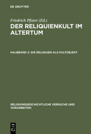 Kniha Reliquienkult im Altertum, Halbband 2, Die Reliquien als Kultobjekt Friedrich Pfister